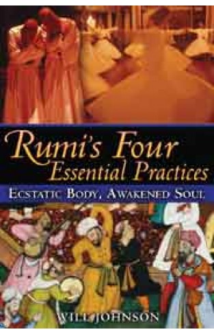 Rumi`s Four Essential Practices Ecstatic Body Awakened Soul -
