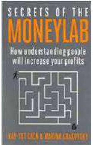 Secrets Of The Moneylab How Understanding People Will Increase Your Profits