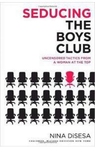 Seducing the Boys Club: Uncensored Tactics from a Woman at the Top Hardcover – January 29, 2008