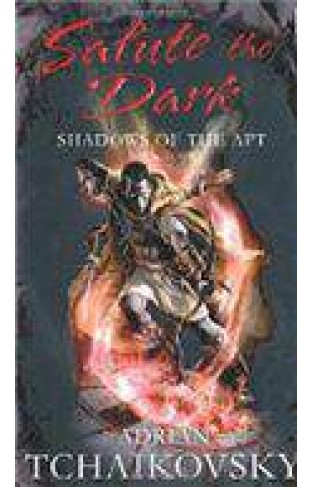Shadows Of The Apt Book Four: Salute the Dark