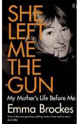 She Left Me the Gun: My Mothers Life Before Me
