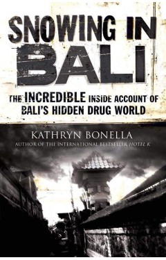 Snowing in Bali: The Incredible Inside Account of Balis Hidden Drug World