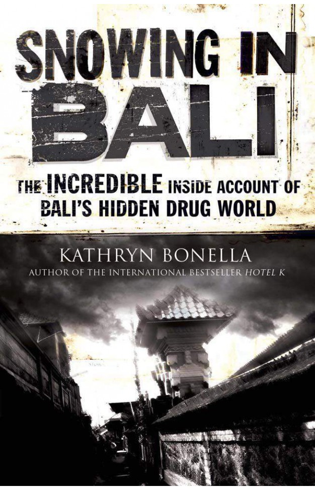 Snowing in Bali: The Incredible Inside Account of Balis Hidden Drug World