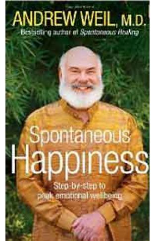 Spontaneous Happiness Stepbystep to Peak Emotional Wellbeing