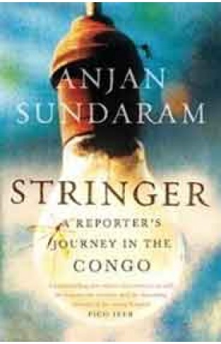 Stringer: A Reporters Journey in the Congo