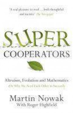 Super Cooperators: Evolution Altruism and Human Behaviour or Why We Need Each Other to Succeed