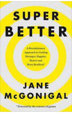 SuperBetter How a gameful life can make you stronger happier braver and more resilient