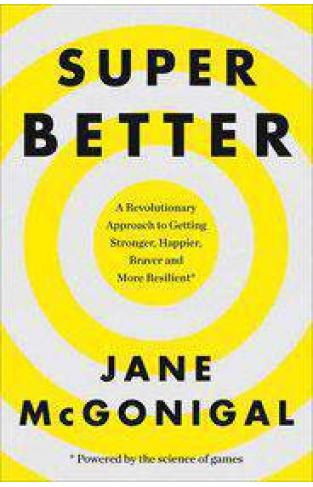 SuperBetter How a gameful life can make you stronger happier braver and more resilient