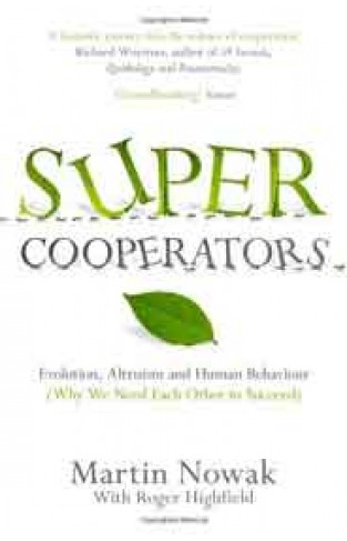 SupercooperatorsBeyond the Survival of the FittestWhy CooperationNot Competitionis the Key to Life