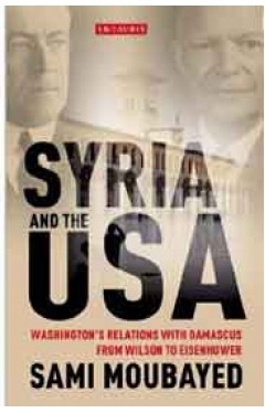 Syria and the USA: Washingtons Relations with Damascus from Wilson to Eisenhower