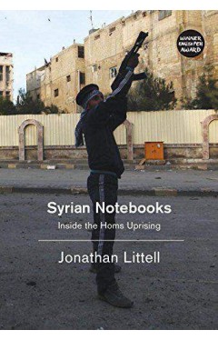 Syrian Notebooks: Inside the Homs Uprising