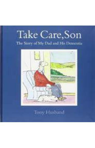 Take Care Son The Story of My Dad and his Dementia 