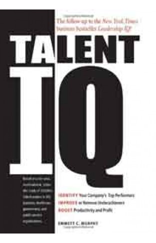 Talent IQ Identify Your Companys Top Performers; Improve or Remove Underachievers; Boost Productivity and Profit 01 Edition