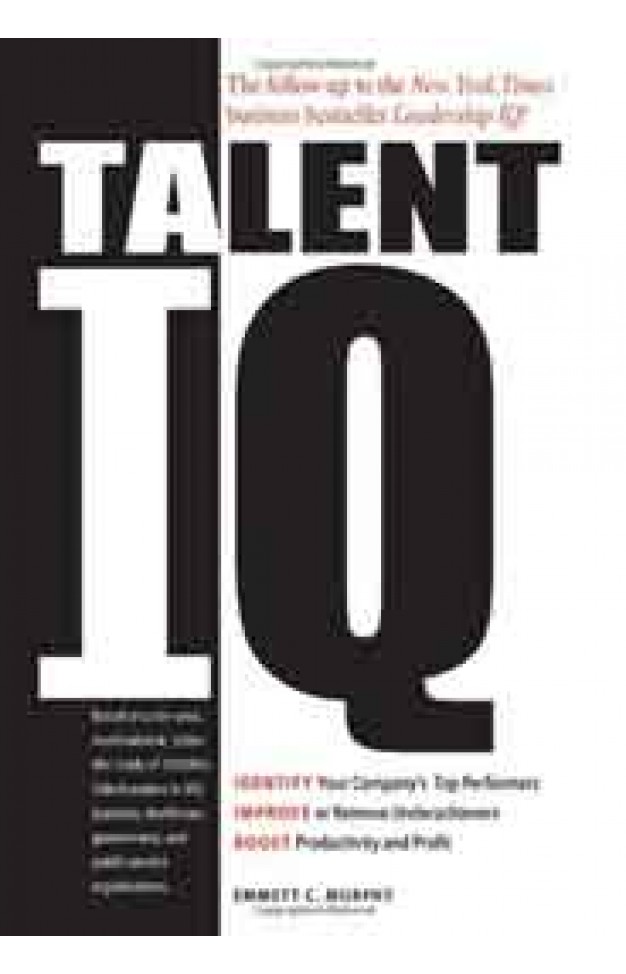 Talent IQ Identify Your Companys Top Performers; Improve or Remove Underachievers; Boost Productivity and Profit 01 Edition Talent IQ Identify Your Companys Top Performers; Improve or Remove Underachievers; Boost Productivity and Profit 01 Edition
