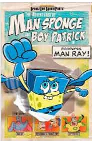 The Adventures of Man Sponge and Boy Patrick in Goodness Man Ray!