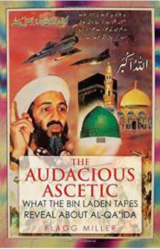 The Audacious Ascetic: What the Bin Laden Tapes Reveal About AlQaida