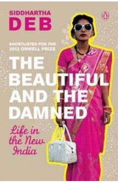 The Beautiful and the Damned: Life in the New India