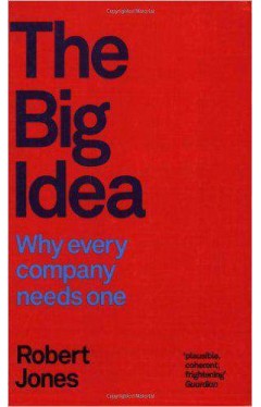 The Big Idea Why Every Company Needs One