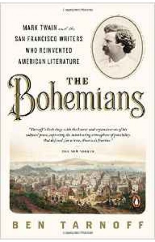 The Bohemians Mark Twain and the San Francisco Writers Who Reinvented American Literature