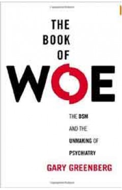 The Book of Woe: The DSM and the Unmaking of Psychiatry
