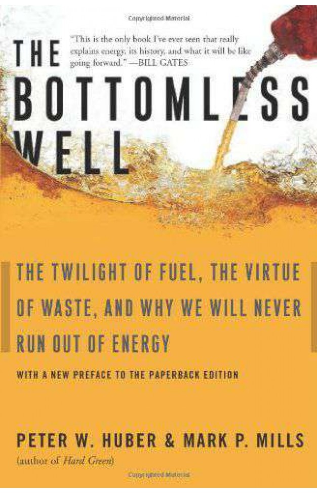 The Bottomless Well: The Twilight of Fuel the Virtue of Waste and Why We Will Never Run Out of Energy