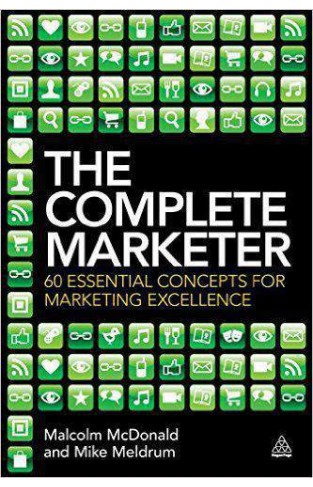 The Complete Marketer 60 Essential Concepts for Marketing Excellence  