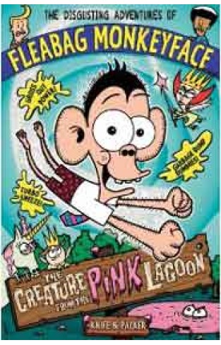 The Creature from the Pink Lagoon The Disgusting Adventures of Fleabag Monkeyface Book 3