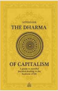 The Dharma of Capitalism: A Guide to Mindful Decision Making in the Business of Life