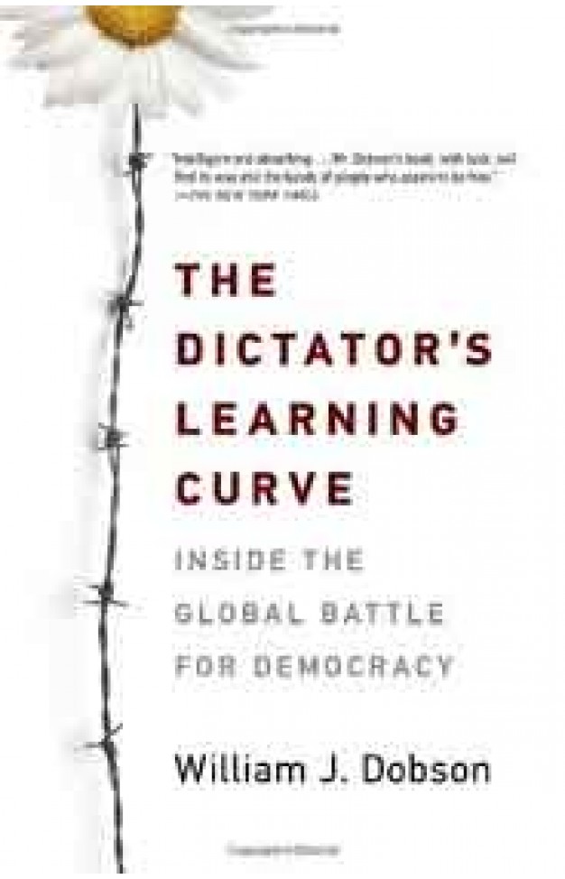 The Dictators Learning Curve: Inside the Global Battle for Democracy
