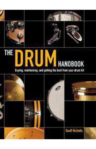 The Drum Handbook Buying Maintaining and Getting the Best from Your Drum Kit
