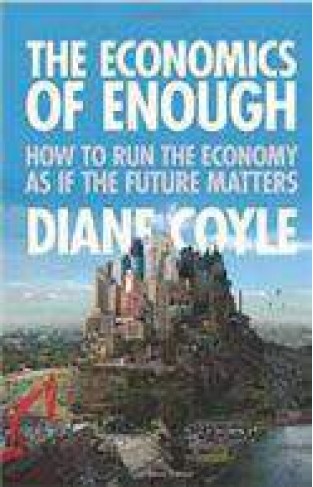 The Economics of Enough: How to Run the Economy as If the Future Matters