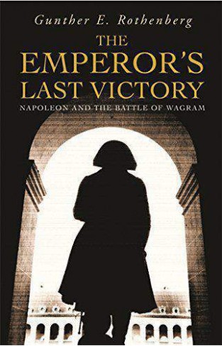 The Emperors Last Victory: Napoleon and the Battle of Wagram Cassell