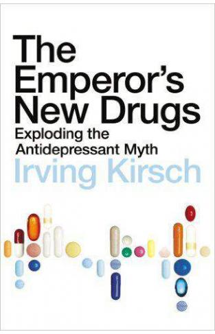 The Emperors New Drugs : Exploding The Antidepressant Myth