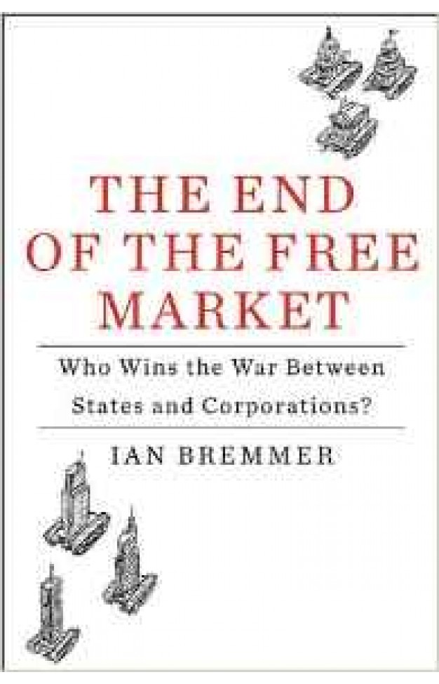 The End Of The Free Market: Who Wins The War Between States And Corporations