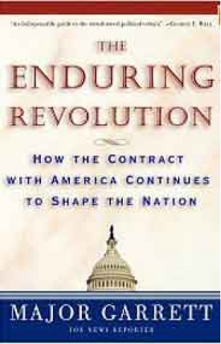 The Enduring Revolution How the Contract with America Continues to Shape the Nation