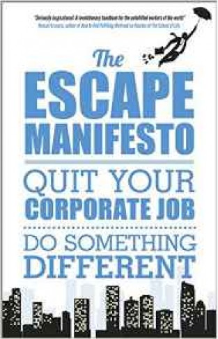 The Escape Manifesto Quit Your Corporate Job  Do Something Different 