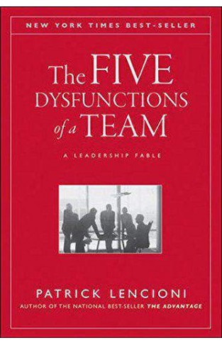 The Five Dysfunctions Of A Team A Leadership Fable  