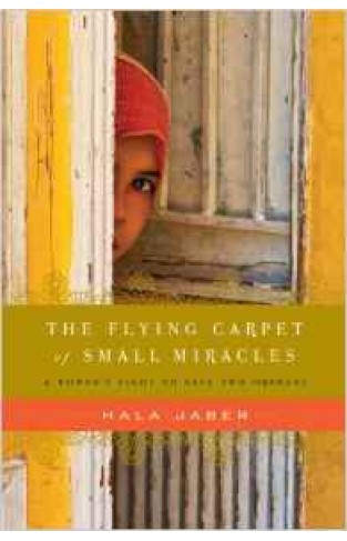 The Flying Carpet Of Small Miracles: A Womans Fight To Save Two Orphans