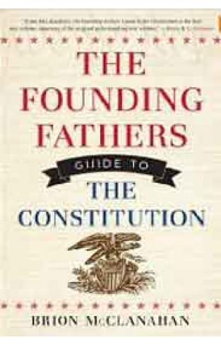 The Founding Fathers Guide to the Constitution -
