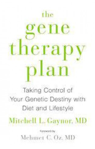 The Gene Therapy PlanTaking Control of Your Genetic Destiny with Diet and Lifestyle