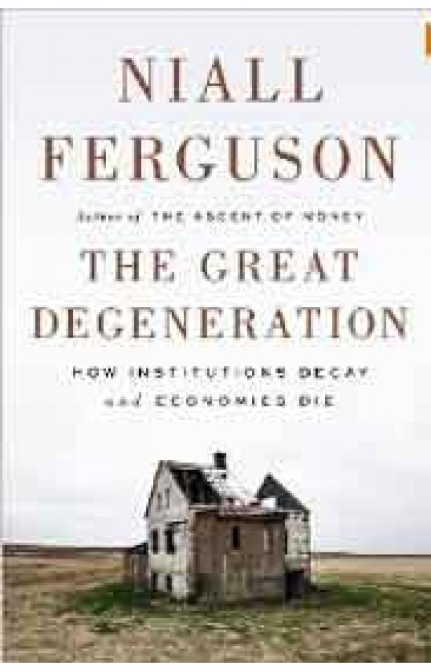 The Great Degeneration: How Institutions Decay and Economies Die