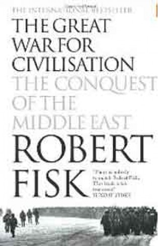 The Great War for Civilization : The Conquest of the Middle East :