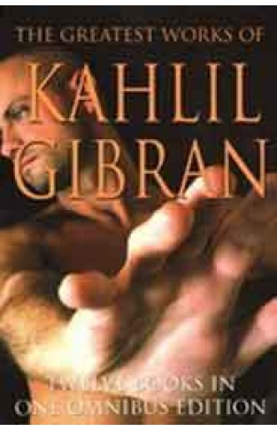 The Greatest Works of Kahlil Gibran -