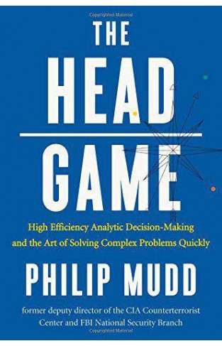 The Head Game  A Spys Guide to HighStakes Risk Management and Decision Making