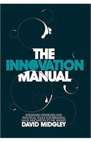The Innovation Manual Integrated Strategies And Practical Tools For Bringing Value Innovation To The Market
