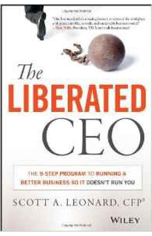 The Liberated CEO: The 9Step Program to Running a Better Business so it Doesnt Run You