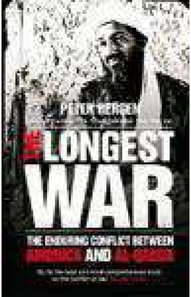 The Longest War The Enduring Conflict between America and Al Qaeda