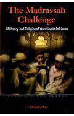 The Madrassah Challenge Militancy and Religious Education In Pakistan   -