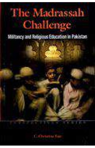 The Madrassah Challenge Militancy and Religious Education In Pakistan   -