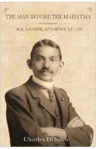 The Man Before the MahatmaMK Gandhi Attorney at Law